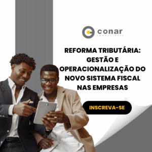 Reforma Tributária: gestão e operacionalização do novo sistema fiscal nas empresas
